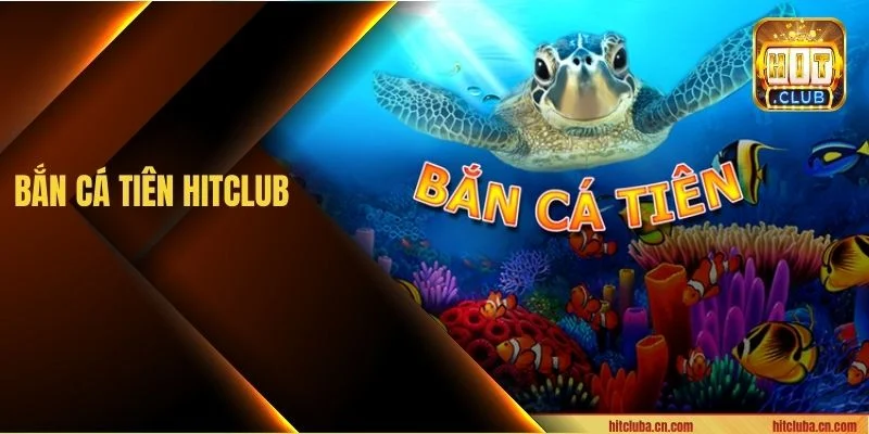 Bắn Cá Tiên – Siêu Phẩm Săn Cá Chỉ Có Tại Sân Chơi HITCLUB