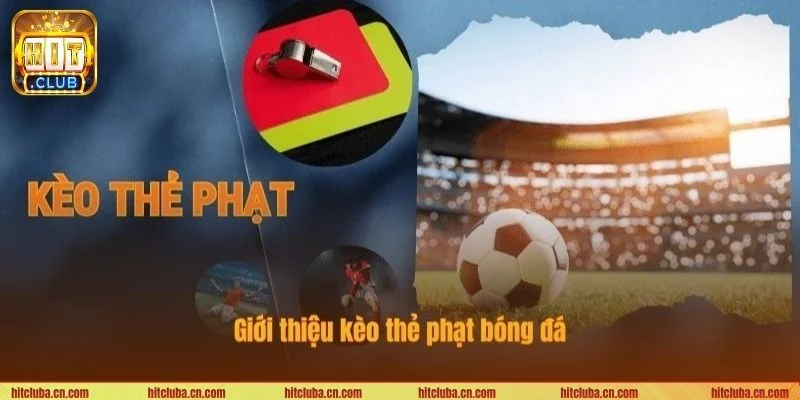 Cược kèo thẻ phạt bóng đá là kèo chơi cá độ được yêu thích tại HITCLUB.