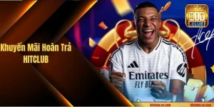 Khuyến Mãi Hoàn Trả HITCLUB - Cơ Hội Lấy Lại Vốn Siêu Tốc